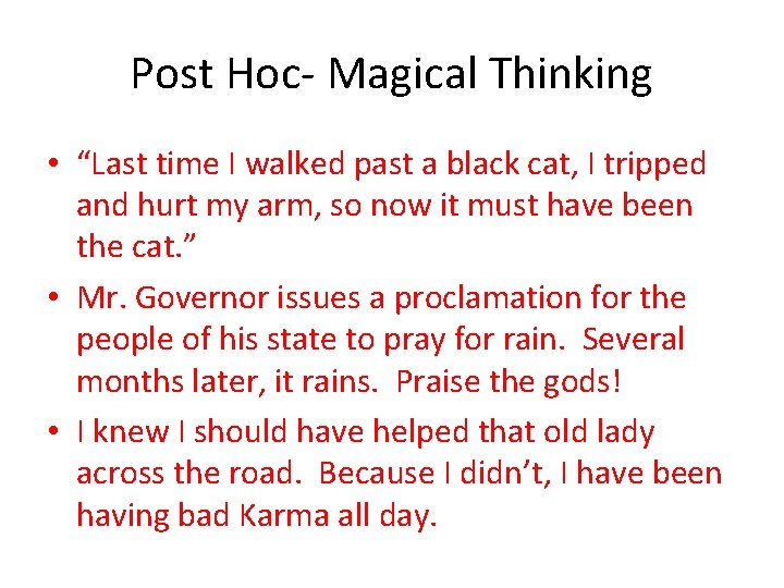 Post Hoc- Magical Thinking • “Last time I walked past a black cat, I
