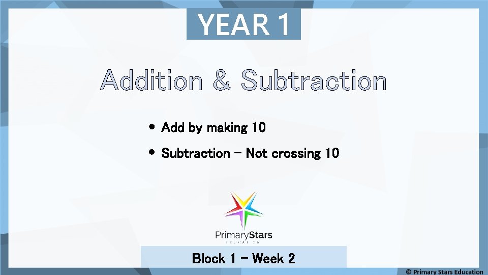 YEAR 1 Addition & Subtraction Add by making 10 Subtraction – Not crossing 10