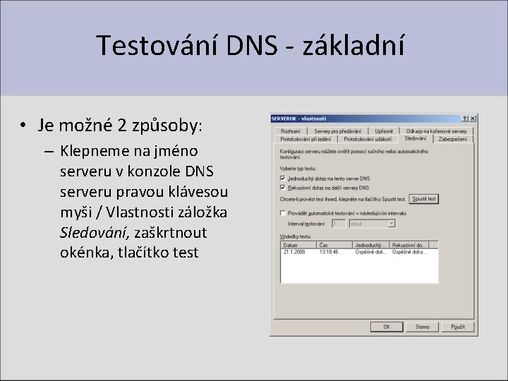 Testování DNS - základní • Je možné 2 způsoby: – Klepneme na jméno serveru