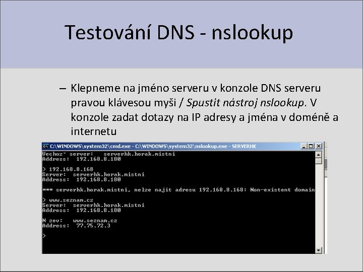 Testování DNS - nslookup – Klepneme na jméno serveru v konzole DNS serveru pravou