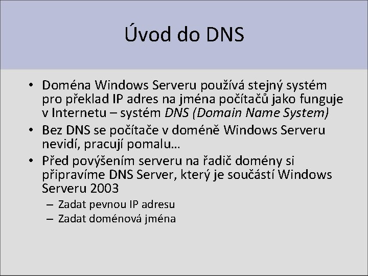 Úvod do DNS • Doména Windows Serveru používá stejný systém pro překlad IP adres