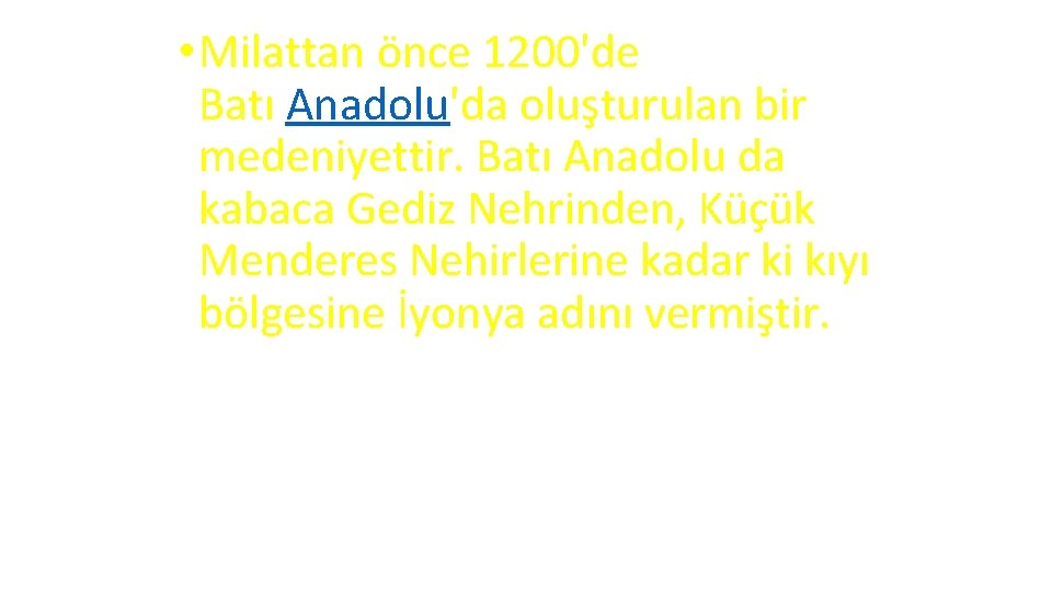  • Milattan önce 1200'de Batı Anadolu'da oluşturulan bir medeniyettir. Batı Anadolu da kabaca