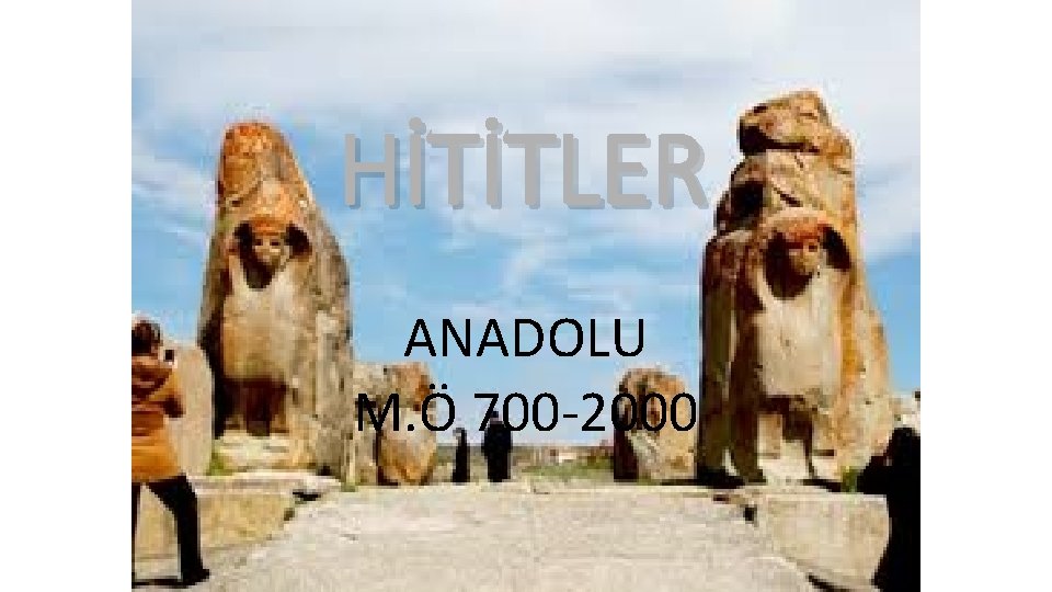 HİTİTLER ANADOLU M. Ö 700 2000 