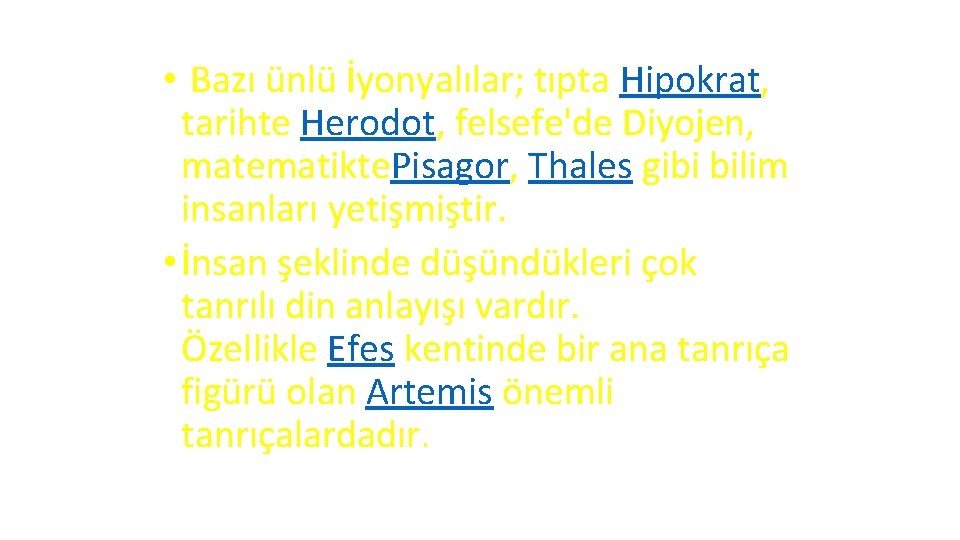  • Bazı ünlü İyonyalılar; tıpta Hipokrat, tarihte Herodot, felsefe'de Diyojen, matematikte. Pisagor, Thales