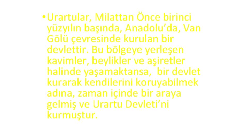  • Urartular, Milattan Önce birinci yüzyılın başında, Anadolu’da, Van Gölü çevresinde kurulan bir