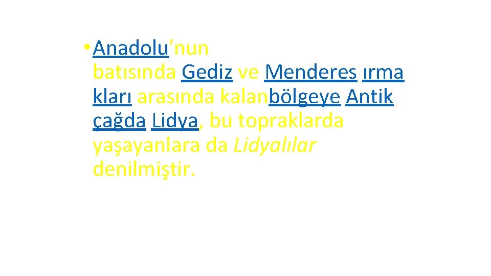  • Anadolu'nun batısında Gediz ve Menderes ırma kları arasında kalanbölgeye Antik çağda Lidya,