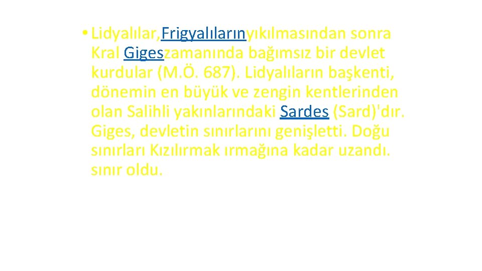  • Lidyalılar, Frigyalılarınyıkılmasından sonra Kral Gigeszamanında bağımsız bir devlet kurdular (M. Ö. 687).