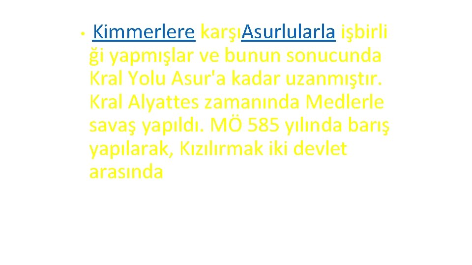  • Kimmerlere karşıAsurlularla işbirli ği yapmışlar ve bunun sonucunda Kral Yolu Asur'a kadar