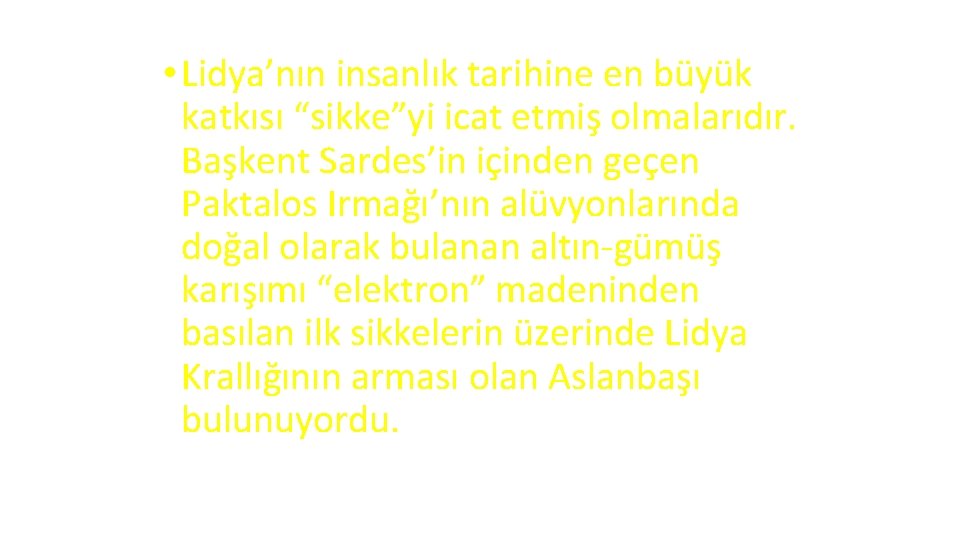  • Lidya’nın insanlık tarihine en büyük katkısı “sikke”yi icat etmiş olmalarıdır. Başkent Sardes’in