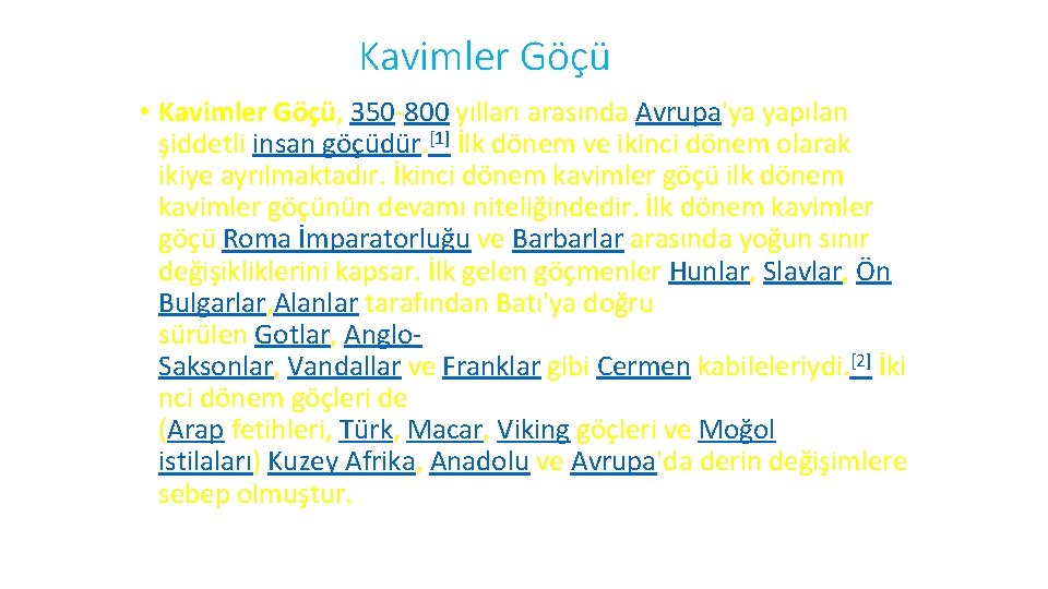 Kavimler Göçü • Kavimler Göçü, 350 800 yılları arasında Avrupa'ya yapılan şiddetli insan göçüdür.