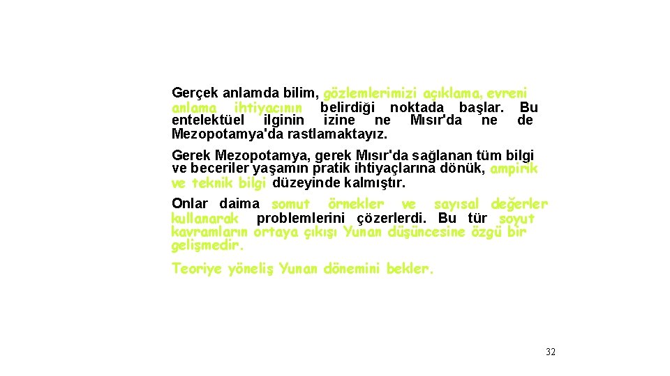 Gerçek anlamda bilim, gözlemlerimizi açıklama, evreni anlama ihtiyacının belirdiği noktada başlar. Bu entelektüel ilginin