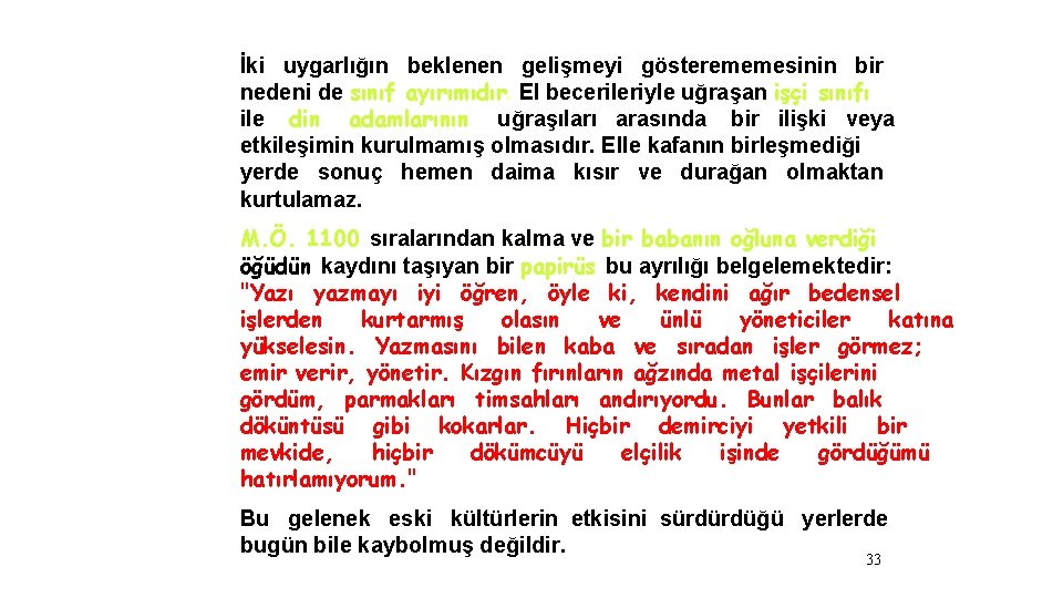 İki uygarlığın beklenen gelişmeyi gösterememesinin bir nedeni de sınıf ayırımıdır. El becerileriyle uğraşan işçi