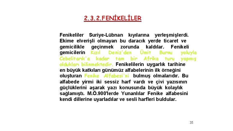 2. 3. 2. FENİKELİLER Fenikeliler Suriye-Lübnan kıyılarına yerleşmişlerdi. Ekime elverişli olmayan bu daracık yerde