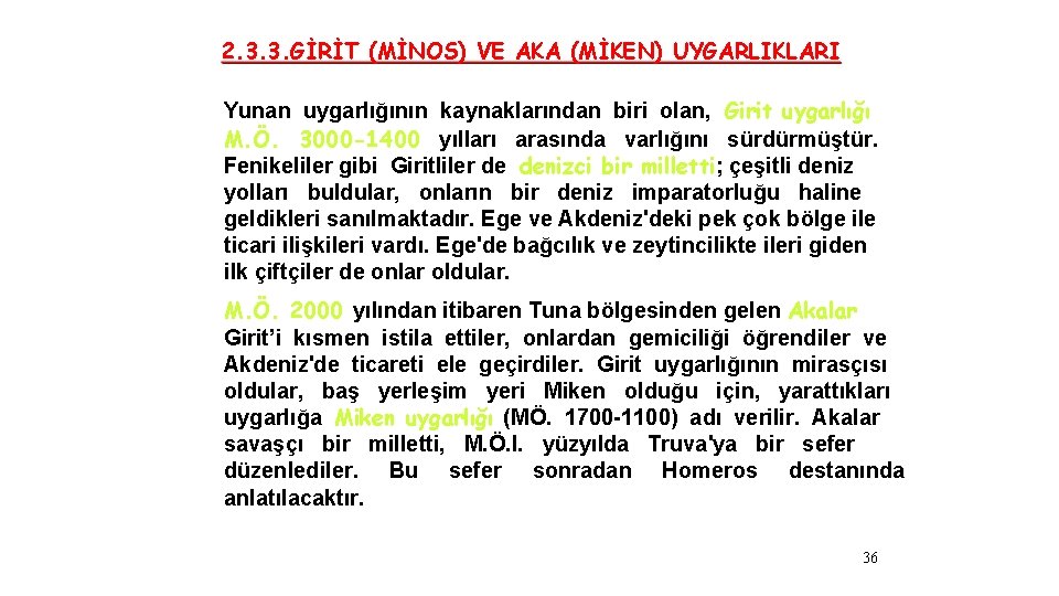 2. 3. 3. GİRİT (MİNOS) VE AKA (MİKEN) UYGARLIKLARI Yunan uygarlığının kaynaklarından biri olan,