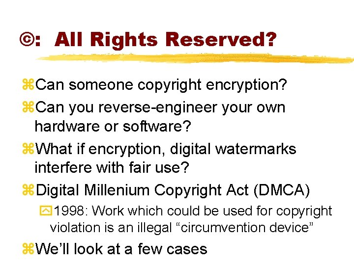 ©: All Rights Reserved? z. Can someone copyright encryption? z. Can you reverse-engineer your