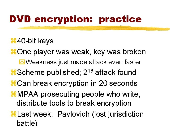 DVD encryption: practice z 40 -bit keys z. One player was weak, key was