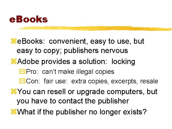 e. Books ze. Books: convenient, easy to use, but easy to copy; publishers nervous