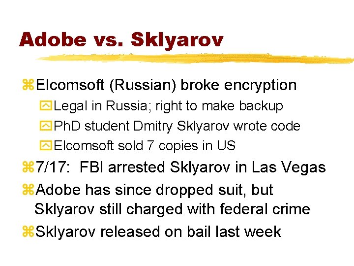 Adobe vs. Sklyarov z. Elcomsoft (Russian) broke encryption y. Legal in Russia; right to
