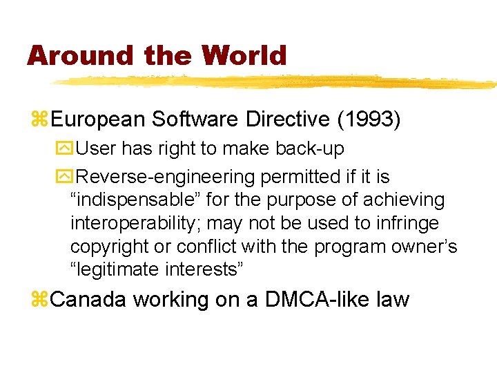 Around the World z. European Software Directive (1993) y. User has right to make