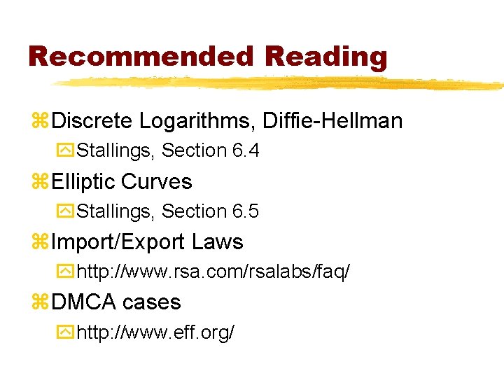 Recommended Reading z. Discrete Logarithms, Diffie-Hellman y. Stallings, Section 6. 4 z. Elliptic Curves