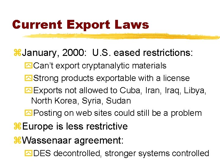 Current Export Laws z. January, 2000: U. S. eased restrictions: y. Can’t export cryptanalytic