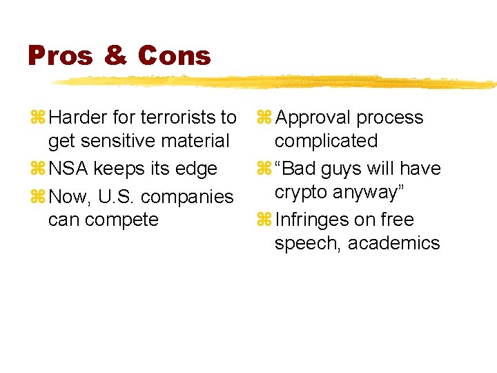 Pros & Cons z Harder for terrorists to z Approval process get sensitive material