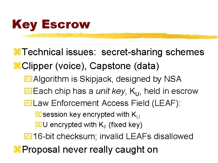 Key Escrow z. Technical issues: secret-sharing schemes z. Clipper (voice), Capstone (data) y. Algorithm