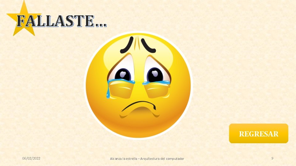 FALLASTE… REGRESAR 06/02/2022 Alcanza la estrella – Arquitectura del computador 9 