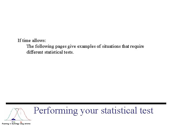 If time allows: The following pages give examples of situations that require different statistical