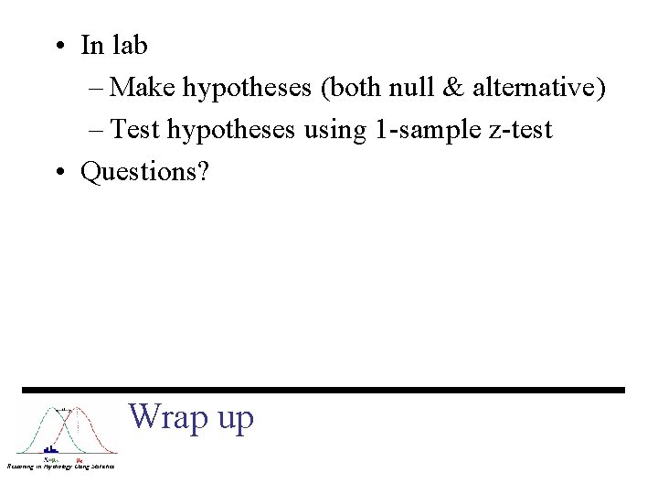  • In lab – Make hypotheses (both null & alternative) – Test hypotheses