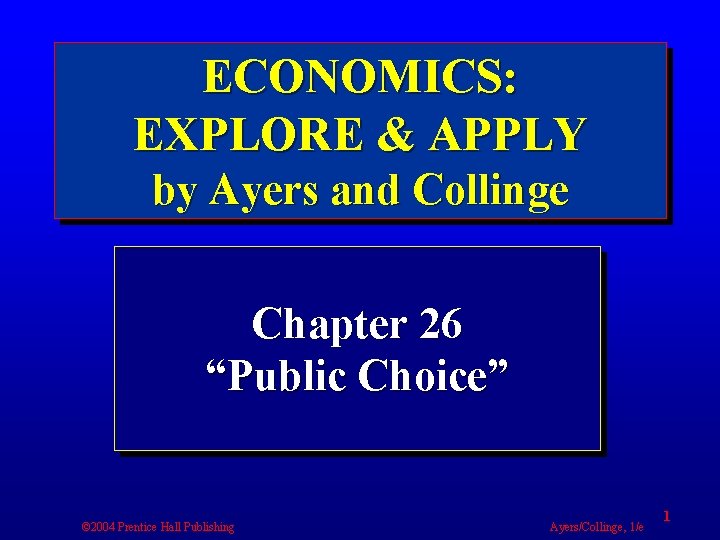 ECONOMICS: EXPLORE & APPLY by Ayers and Collinge Chapter 26 “Public Choice” © 2004