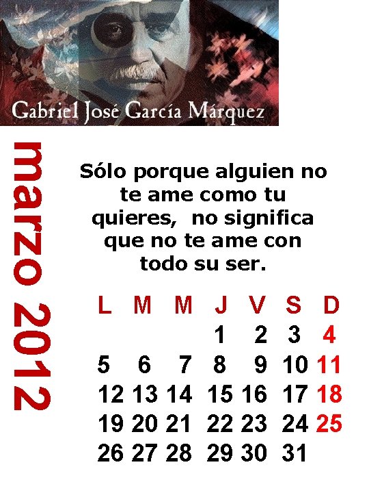 marzo 2012 Sólo porque alguien no te ame como tu quieres, no significa que