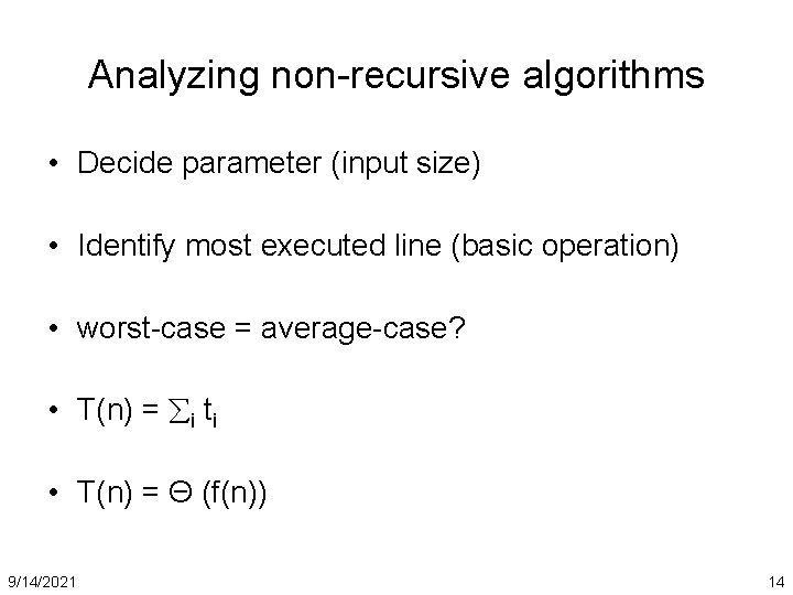 Analyzing non-recursive algorithms • Decide parameter (input size) • Identify most executed line (basic