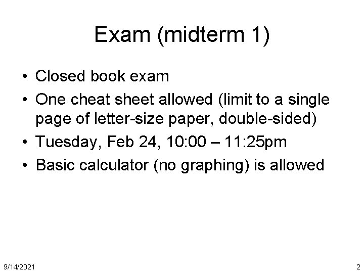 Exam (midterm 1) • Closed book exam • One cheat sheet allowed (limit to