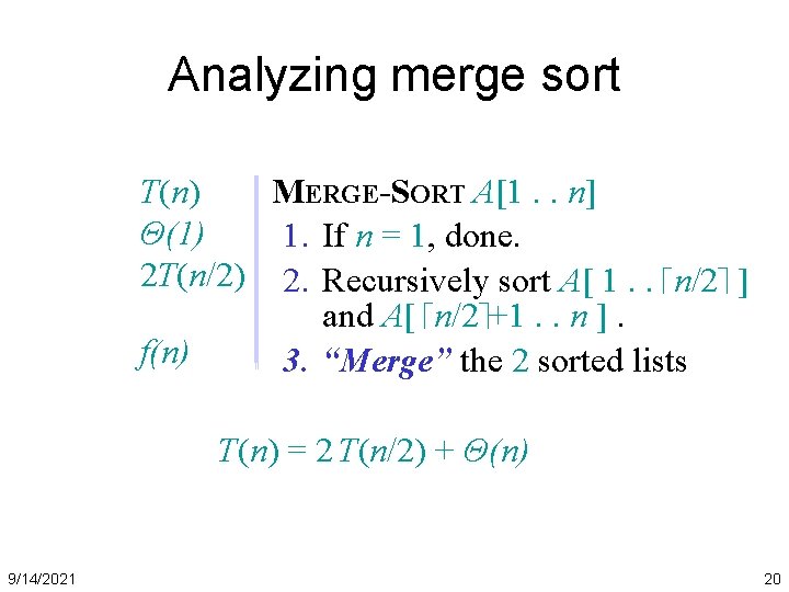 Analyzing merge sort T(n) MERGE-SORT A[1. . n] Θ(1) 1. If n = 1,