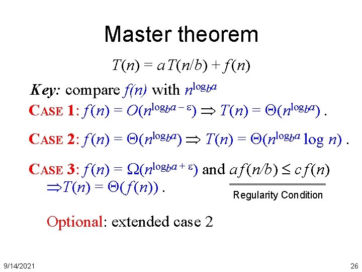 Master theorem T(n) = a T(n/b) + f (n) Key: compare f(n) with nlogba