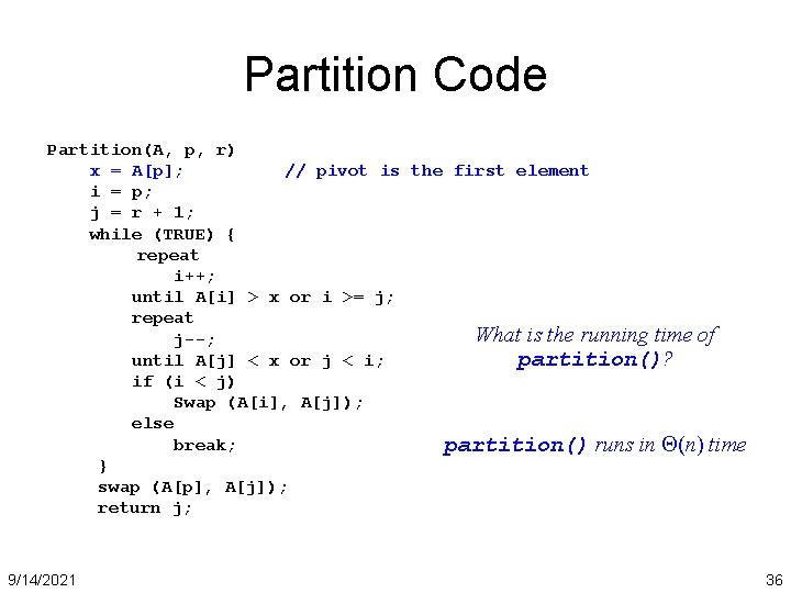 Partition Code Partition(A, p, r) x = A[p]; // pivot is the first element