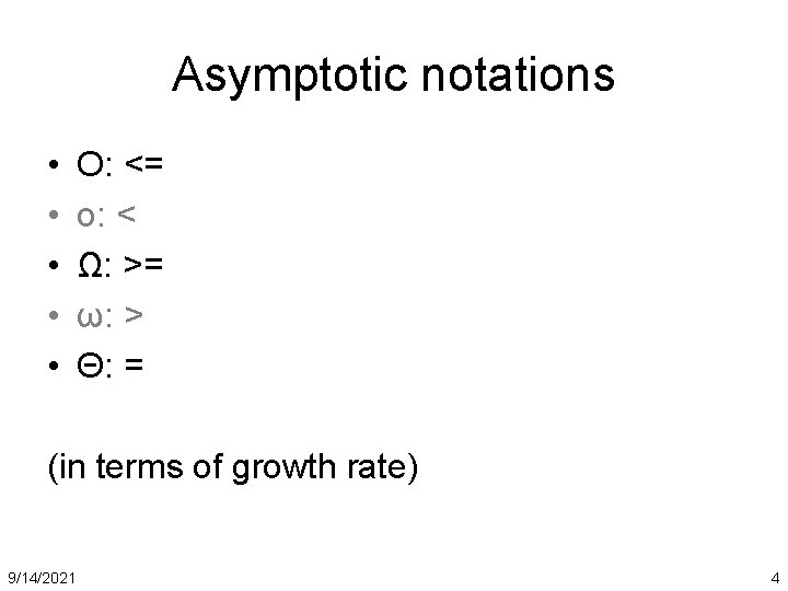 Asymptotic notations • • • O: <= o: < Ω: >= ω: > Θ: