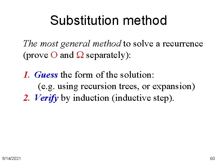 Substitution method The most general method to solve a recurrence (prove O and separately):