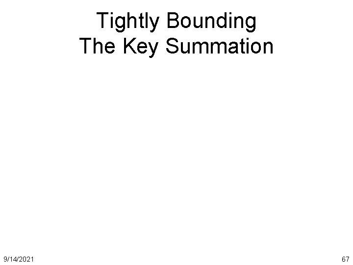 Tightly Bounding The Key Summation 9/14/2021 67 