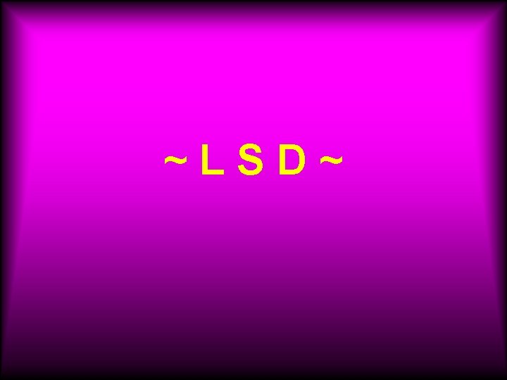~LSD~ 