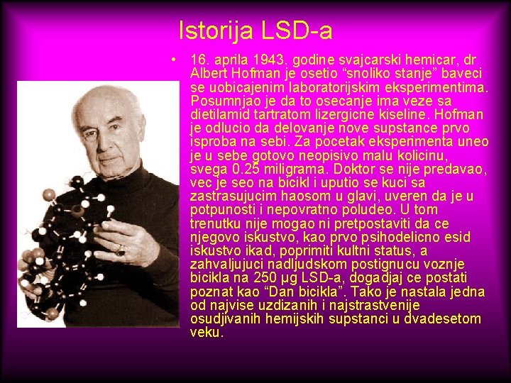 Istorija LSD-a • 16. aprila 1943. godine svajcarski hemicar, dr Albert Hofman je osetio