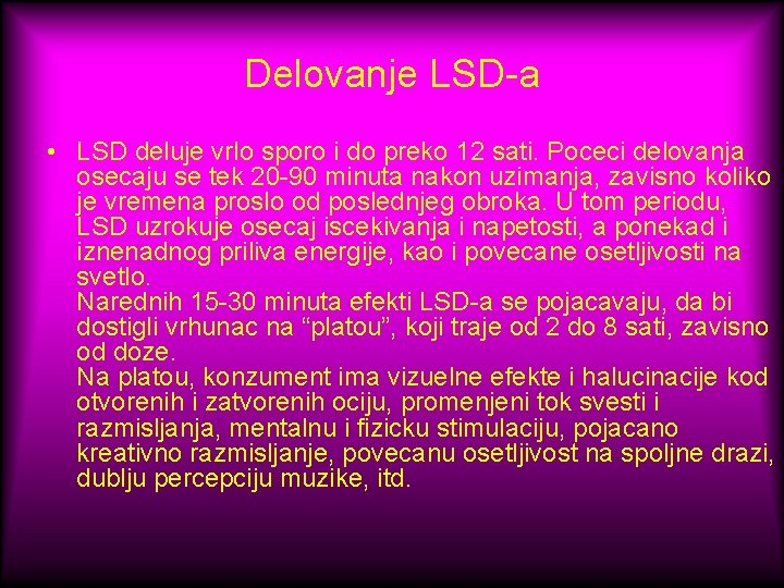 Delovanje LSD-a • LSD deluje vrlo sporo i do preko 12 sati. Poceci delovanja