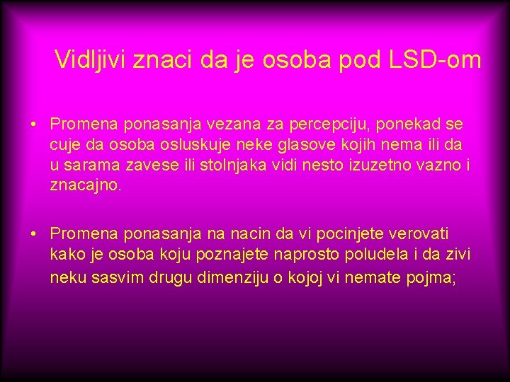 Vidljivi znaci da je osoba pod LSD-om • Promena ponasanja vezana za percepciju, ponekad