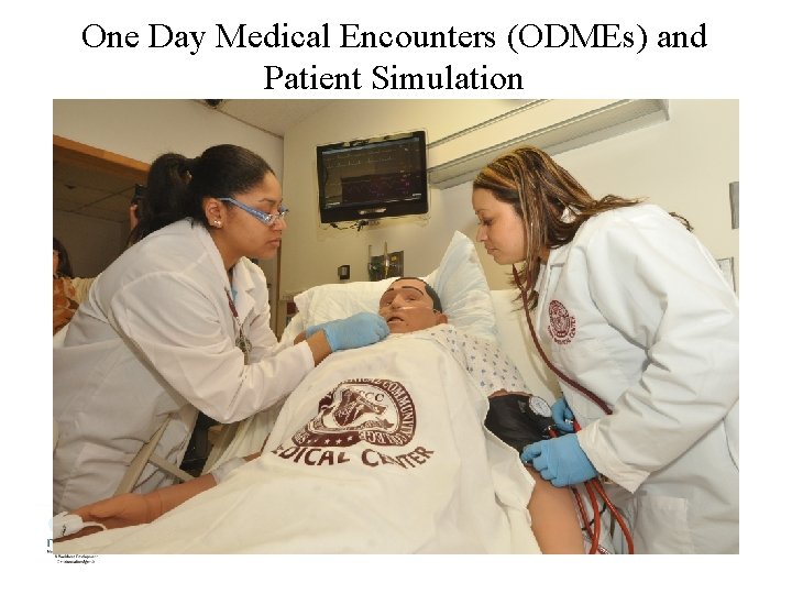 One Day Medical Encounters (ODMEs) and Patient Simulation ODMEs take place in SIMS Medical