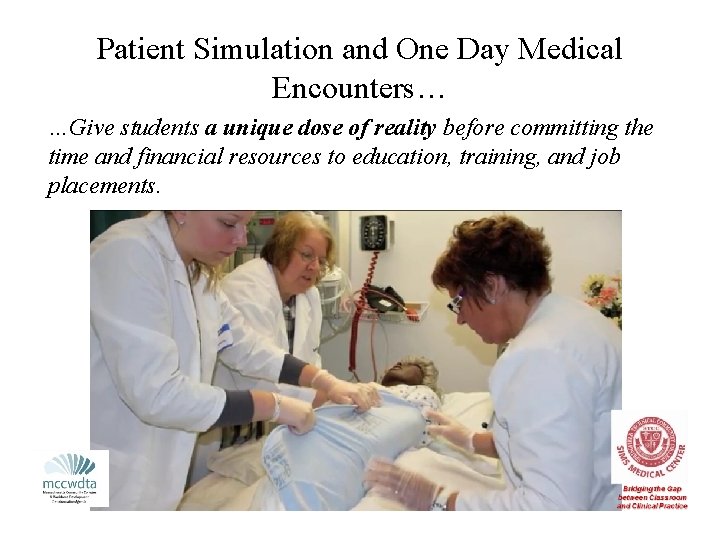 Patient Simulation and One Day Medical Encounters… …Give students a unique dose of reality