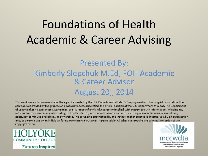 Foundations of Health Academic & Career Advising Presented By: Kimberly Slepchuk M. Ed, FOH