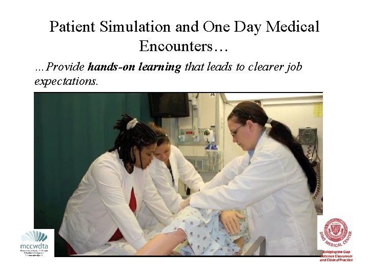 Patient Simulation and One Day Medical Encounters… …Provide hands-on learning that leads to clearer