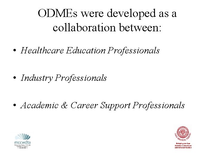 ODMEs were developed as a collaboration between: • Healthcare Education Professionals • Industry Professionals