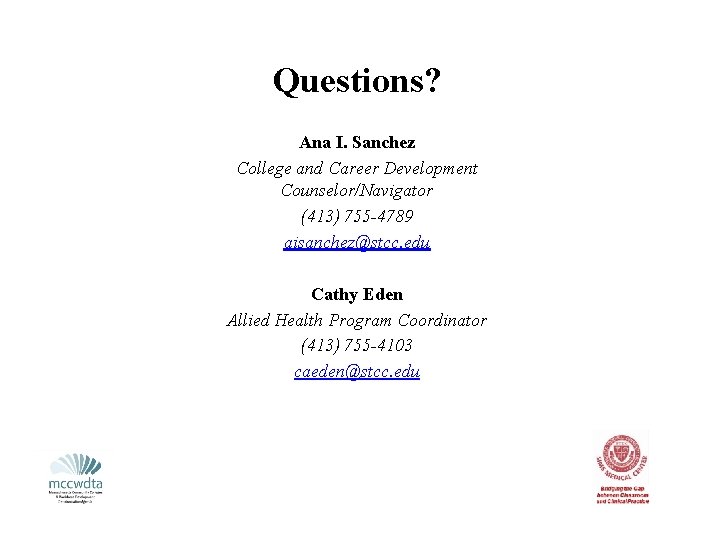 Questions? Ana I. Sanchez College and Career Development Counselor/Navigator (413) 755 -4789 aisanchez@stcc. edu